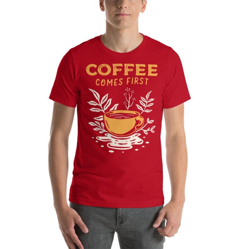 Coffee Comes First T-Shirt - Image 25