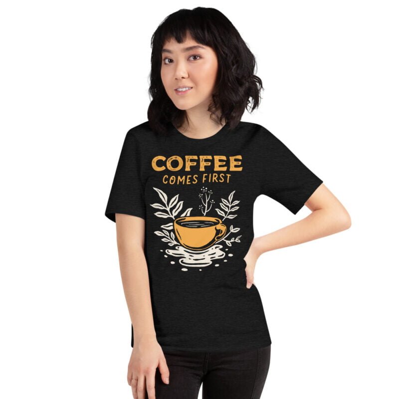Coffee Comes First T-Shirt - Image 5