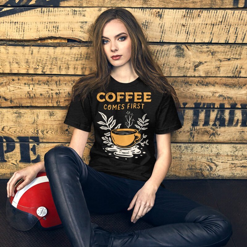 Coffee Comes First T-Shirt - Image 12