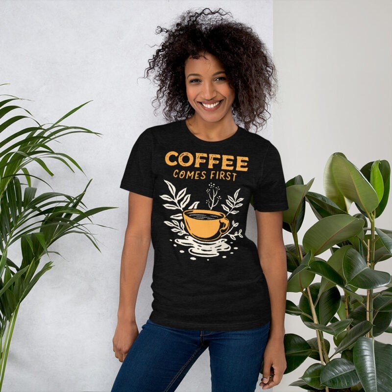 Coffee Comes First T-Shirt - Image 11