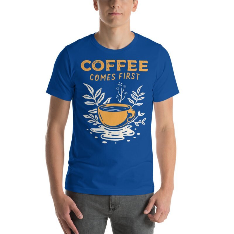 Coffee Comes First T-Shirt - Image 24