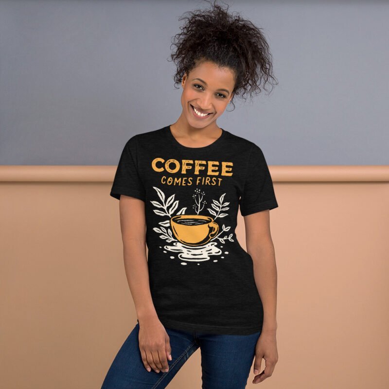 Coffee Comes First T-Shirt - Image 10