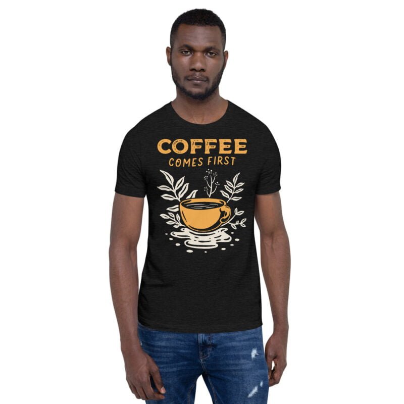 Coffee Comes First T-Shirt - Image 2