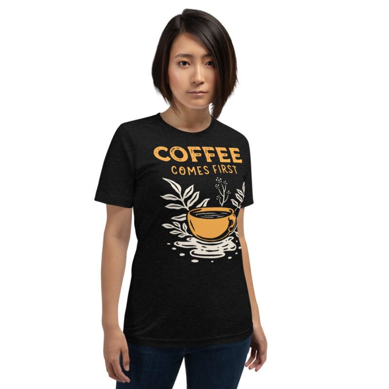 Coffee Comes First T-Shirt - Image 6