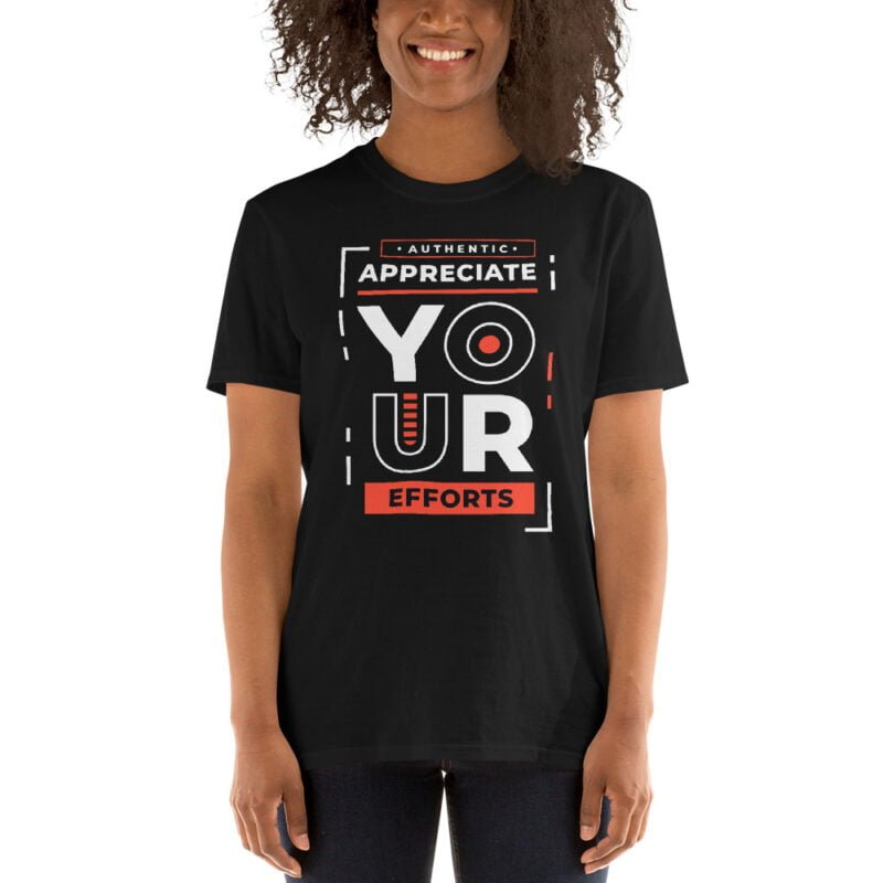 Appreciate Your Efforts - Unisex T-Shirt - Image 3
