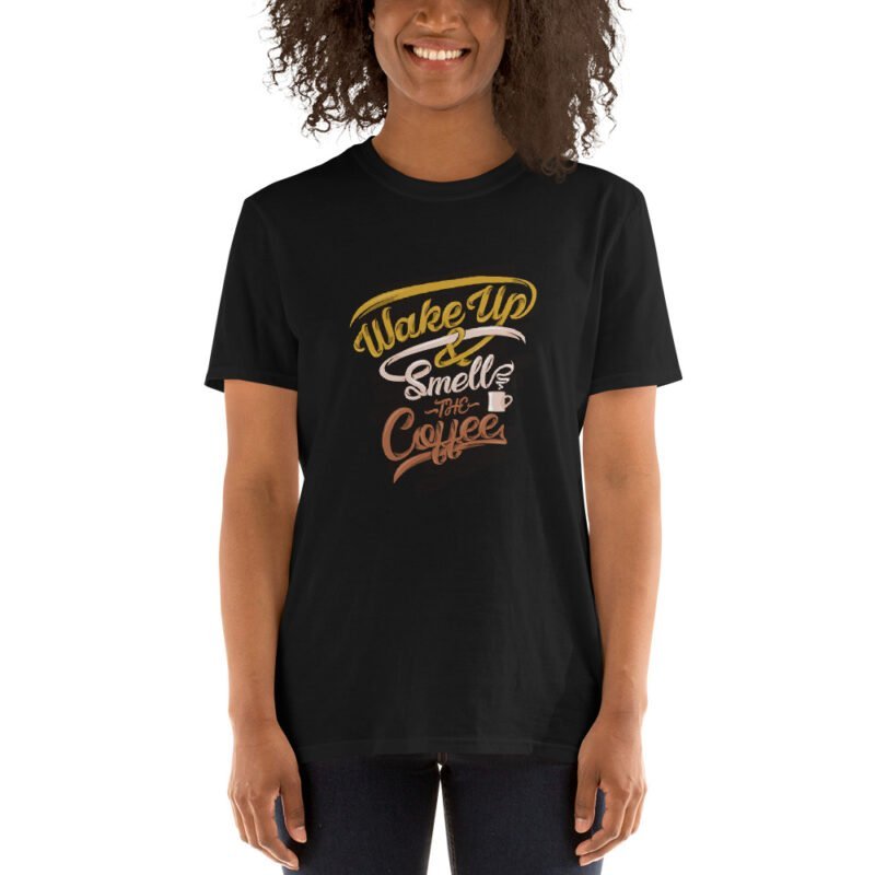 Wake Up Smell The Coffee - Unisex T-Shirt - Image 6
