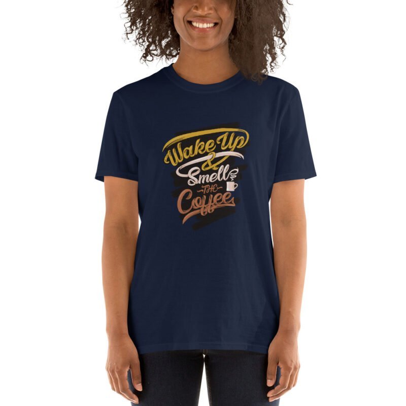 Wake Up Smell The Coffee - Unisex T-Shirt - Image 7