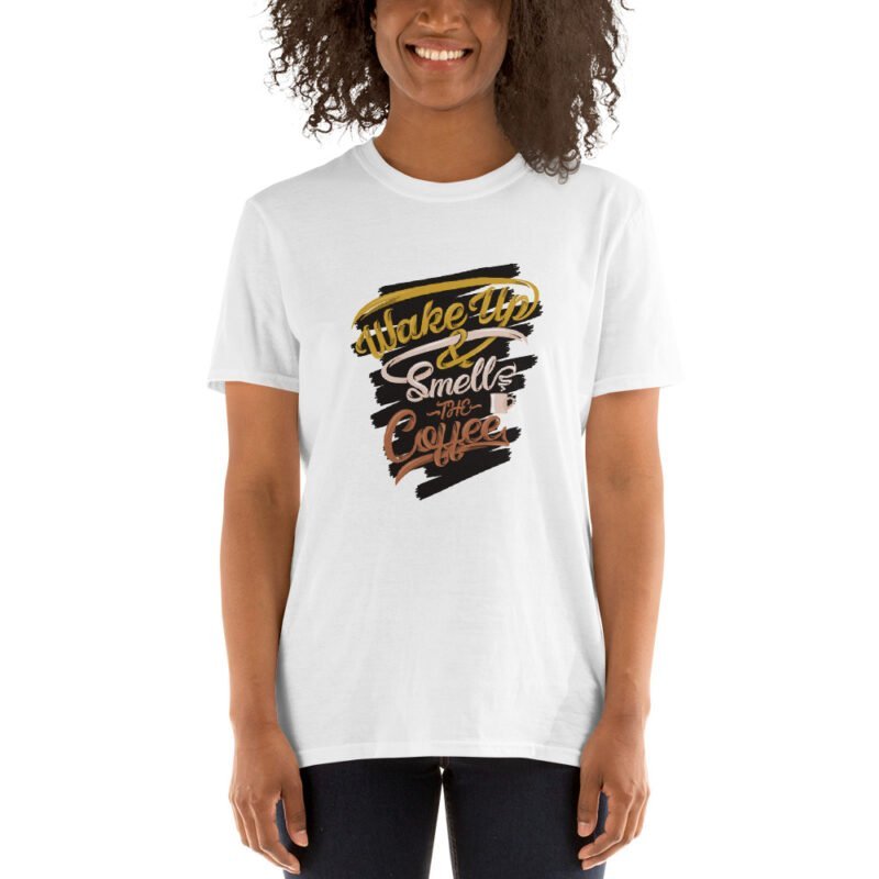 Wake Up Smell The Coffee - Unisex T-Shirt - Image 5