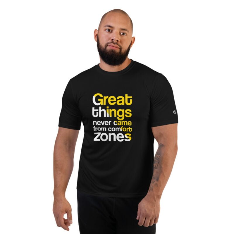 Great Things Never Came From Comfort Zones - Champion Performance T-Shirt