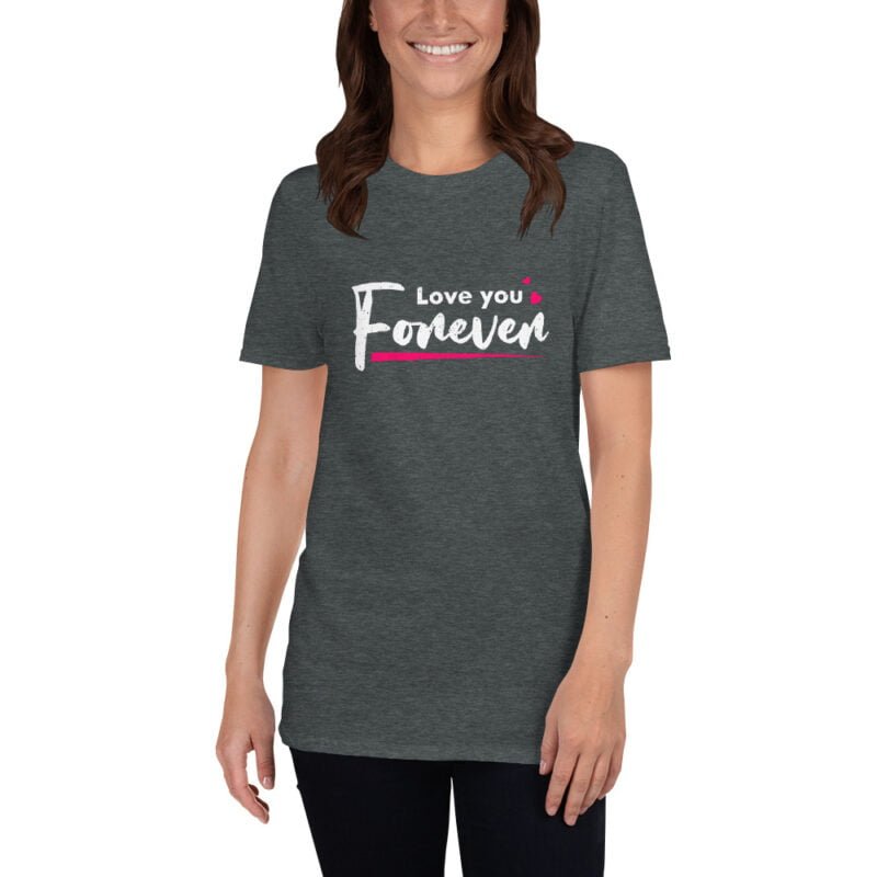 Love You Forever - Short-Sleeve Unisex T-Shirt - Image 6